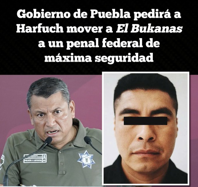 Gobierno de Puebla busca mover a “El Bukanas” a penal federal: reconocen trabas legales y presión por seguridad